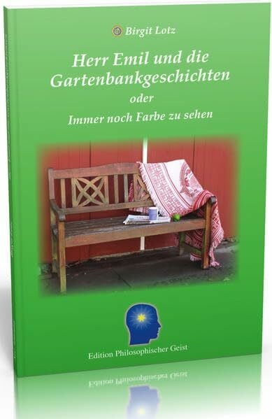 Lotz, Birgit Herr Emil und die Gartenbankgeschichten: oder immer noch Farbe zu sehen