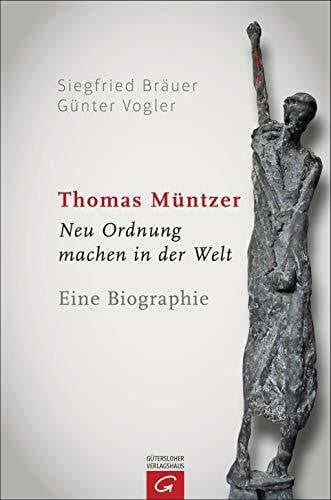 Vogler, Günter Thomas Müntzer: Neu Ordnung machen in der Welt. Eine Biographie