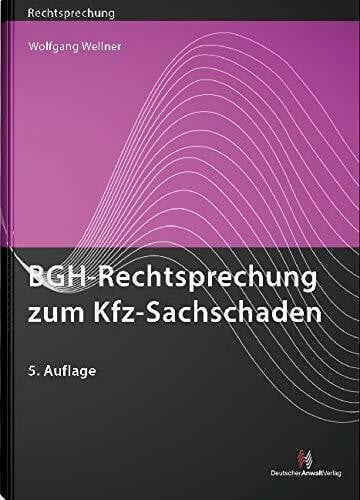 Wellner, Wolfgang BGH-Rechtsprechung zum Kfz-Sachschaden (Rechtsprechungssammlungen)