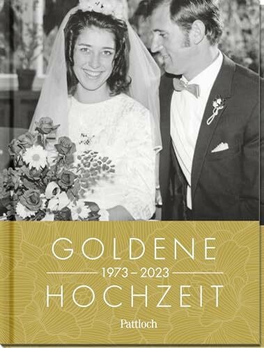 Pattloch Verlag Goldene Hochzeit 1973 - 2023: Jahrgangsbuch zum 50. Hochzeitstag (Geschenke für runde Geburtstage 2023 und Jahrgangsbücher)
