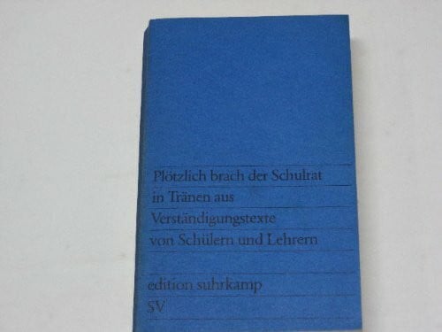 Engel, Christine Plötzlich brach der Schulrat in Tränen aus: Verständigungstexte von Schülern und Lehrern (edition suhrkamp)