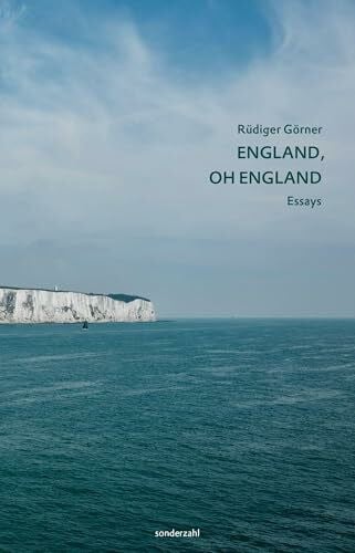 Görner, Rüdiger England, oh England: Hoffnungsleidvolles über ein verlorenes Ideal. Essays