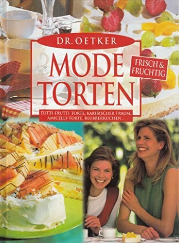 Oetker, Dr. Dr. Oetker Mode-Torten ohne zu backen: Fruchtzwergentorte, Gelati-Torte, Tiramisu-Charlotte, Caracas-Kuchen...