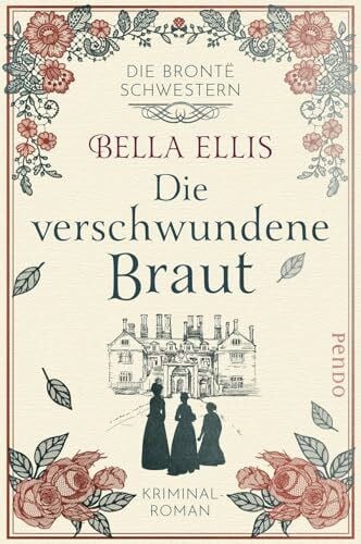 Linden, Kathi Die verschwundene Braut (Die Brontë-Schwestern 1): Kriminalroman