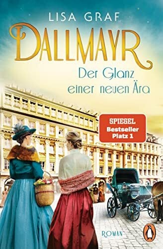 Graf, Lisa Dallmayr. Der Glanz einer neuen Ära: Roman. Die hinreißende Bestseller-Saga geht weiter – für genussvolle Lesemomente (Dallmayr-Saga, Band 2)