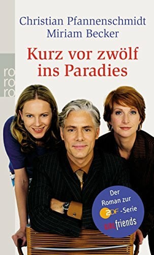Becker, Miriam Kurz vor zwölf ins Paradies: Der Roman zur ZDF-Serie GIRLfriends