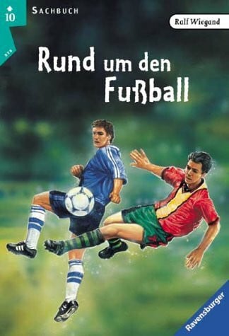 Fritsche, Burkhard Rund um den Fußball: Spiele, Geschichten und Rekorde (Ravensburger Taschenbücher)