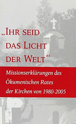 World Council of Churches You Are the Light of the World: Statements on Mission by the World Council of Churches: Statements on Mission by the World Council of Churches, 1980-2005