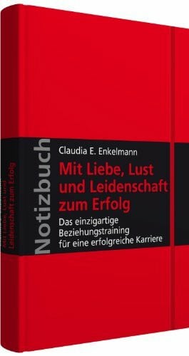 Enkelmann, Claudia E. Mit Liebe, Lust und Leidenschaft zum Erfolg: Das einzigartige Beziehungstraining für eine erfolgreiche Karriere; Hardcover, mit Leseband und Falttasche, verschließbar mit Gummiband; Walhalla Notizbuch