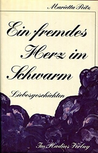 Peitz, Marietta Ein fremdes Herz im Schwarm. Liebesgeschichten
