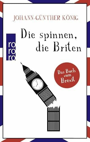 König, Johann-Günther Die spinnen, die Briten: Das Buch zum Brexit