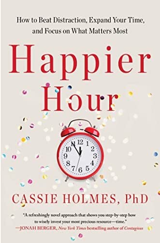Holmes, Cassie Happier Hour: How to Beat Distraction, Expand Your Time, and Focus on What Matters Most