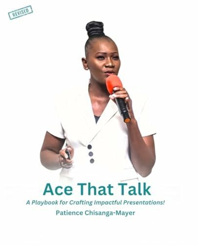 Chisanga-Mayer, Patience Ace That Talk: A Playbook for Crafting Impactful Presentations!