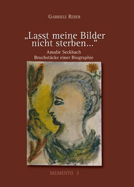 Feuchert, Sascha Lasst meine Bilder nicht sterben...: Amalie Seckbach: Bruchstücke einer Biographie
