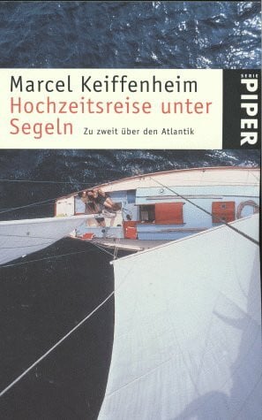 Keiffenheim, Marcel Hochzeitsreise unter Segeln: Zu zweit über den Atlantik (Piper Taschenbuch)