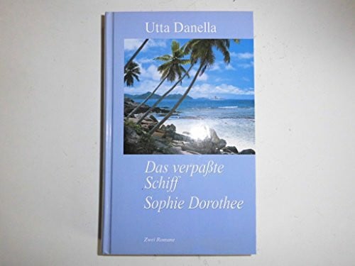 Danella, Utta Das verpasste Schiff /Sophie Dorothee. Zwei Romane