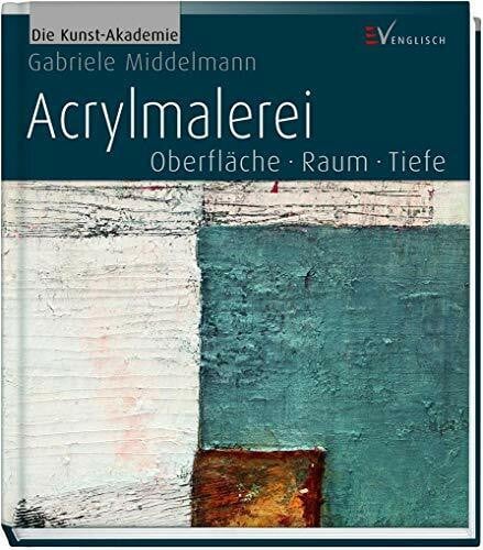 Middelmann, Gabriele Acrylmalerei: Oberfläche Raum Tiefe (Die Kunst-Akademie)