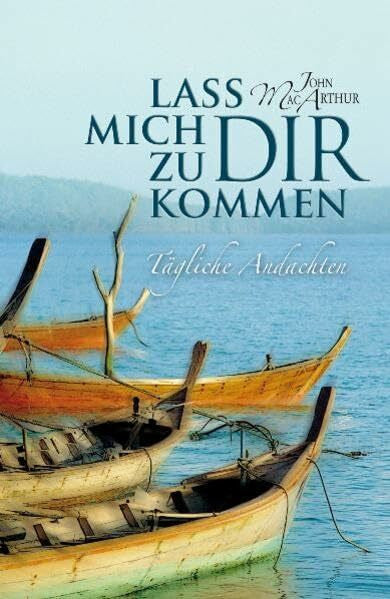 MacArthur, J.F. Lass mich zu Dir kommen: Tägliche Andachten