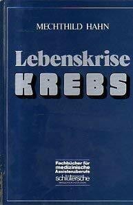 Mechthild Hahn Lebenskrise Krebs: Psychosoziale Aspekte der Betreuung Krebskranker