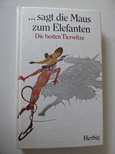 Liebenau, Ferdinand ... sagt die Maus zum Elefanten: Die besten Tierwitze