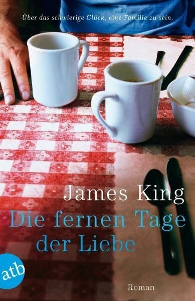 King, James Die fernen Tage der Liebe: Roman