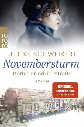 Schweikert, Ulrike Berlin Friedrichstraße: Novembersturm: Eine historische Familiensaga (Friedrichstraßensaga, Band 1)