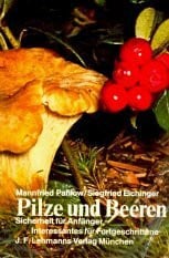 Mannfried Pahlow, Siegfried Eichinger Pilze und Beeren. Sicherheit für Anfänger, Interessantes für Fortgeschrittene