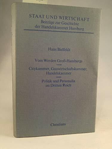 BIELFELDT, HANS. Vom Werden Gross-Hamburgs. Citykammer, Gauwirtschaftskammer, Handelskammer - Politik und Personalia im Dritten Reich