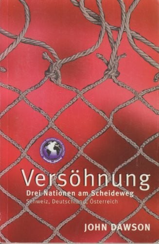 Dawson, John Versöhnung: Drei Nationen am Scheideweg: Schweiz, Deutschland, Österreich