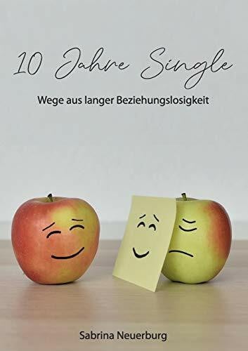 Neuerburg, Sabrina 10 Jahre Single: Wege aus langer Beziehungslosigkeit