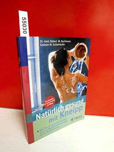 Schleinkofer, German M. Natürlich gesund mit Kneipp: Wie Sie fit und schön bleiben: über 60 einfache Wasseranwendungen