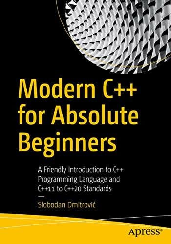 Dmitrović, Slobodan Modern C++ for Absolute Beginners: A Friendly Introduction to C++ Programming Language and C++11 to C++20 Standards