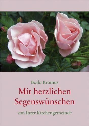 Kromus, Bodo Mit herzlichen Segenswünschen von Ihrer Kirchengemeinde
