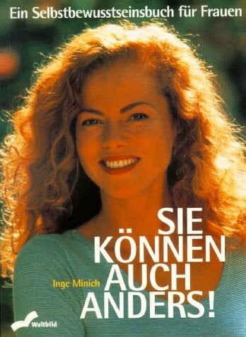 Minich, Inge Sie können auch anders: Ein Selbstbewusstseinsbuch für Frauen