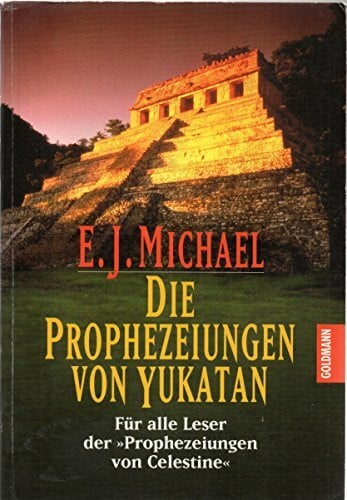 Michael, E. J. Die Prophezeiung von Yukatan