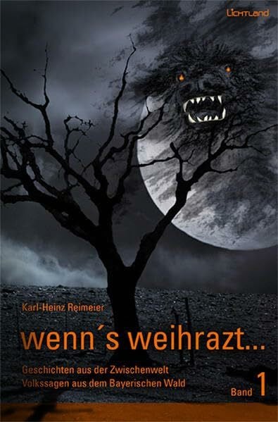Reimeier, Karl-Heinz wenn's weihrazt Band 1: Geschichten aus der Zwischenwelt - Volkssagen aus dem Bayerischen Wald