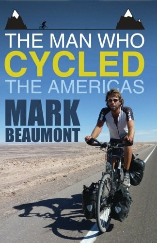Beaumont, Mark The Man Who Cycled the Americas
