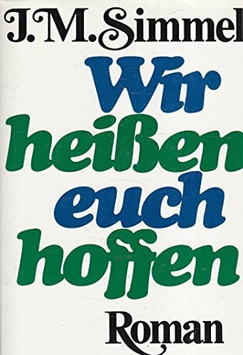 Johannes Mario Simmel Wir heissen euch hoffen. Roman