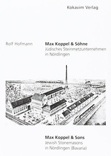 Rolf Hofmann Max Koppel & Söhne: Jüdisches Steinmetzunternehmen in Nördlingen