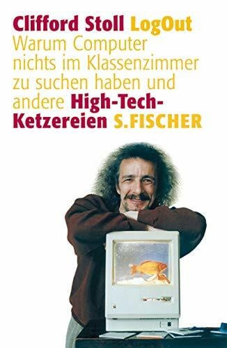 Stoll, Clifford LogOut: Warum Computer nichts im Klassenzimmer zu suchen haben und andere High-Tech-Ketzereien