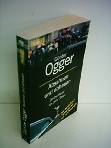 Ogger, Günther Absahnen und abhauen: Deutschland vor dem Chaos