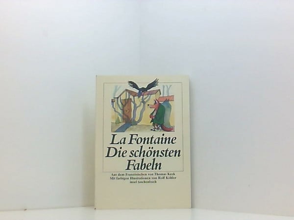 Keck, Thomas Die schönsten Fabeln: Aus dem Französischen von Thomas Keck. Mit farbigen Illustrationen von Rolf Köhler und einem Nachwort von Jürgen von Stackelberg (insel taschenbuch)