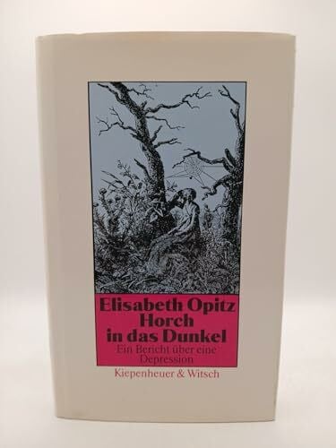 Opitz, Elisabeth Horch in das Dunkel: Ein Bericht über eine Depression