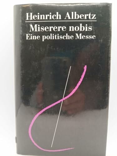 ALBERTZ, HEINRICH. Miserere nobis. Eine politische Messe.