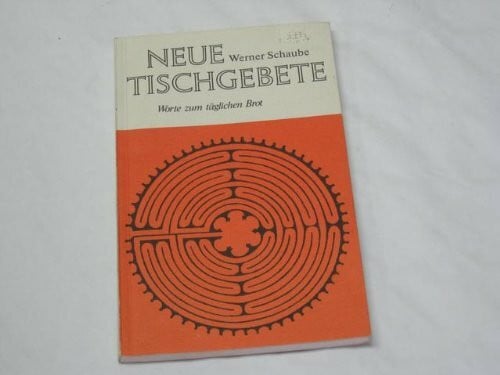 Schaube, Werner Neue Tischgebete.: Worte zum täglichen Brot.