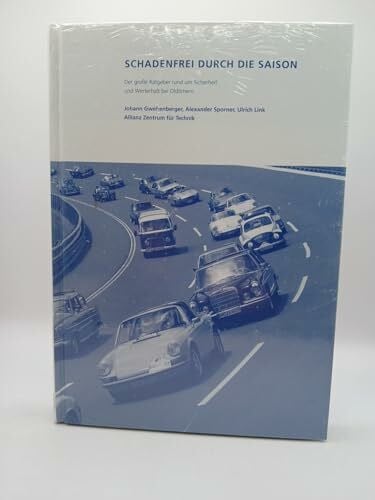Gwehenberger, Johann Schadenfrei durch die Saison: Der große Ratgeber rund um Sicherheit und Werterhalt bei Oldtimern