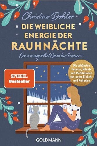 Dohler, Christine Die weibliche Energie der Rauhnächte: Eine magische Reise für Frauen - Die schönsten Impulse, Rituale und Meditationen für innere Einkehr und Reflexion - Der Spiegel-Bestseller