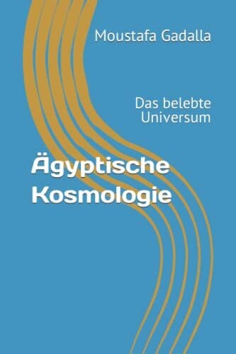 Gadalla, Moustafa Ägyptische Kosmologie: Das belebte Universum