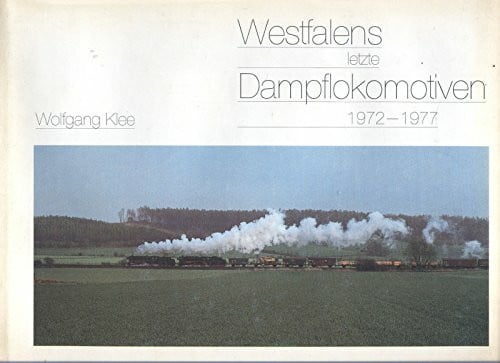 Klee, Wolfgang Westfalens letzte Dampflokomotiven 1972 - 1977