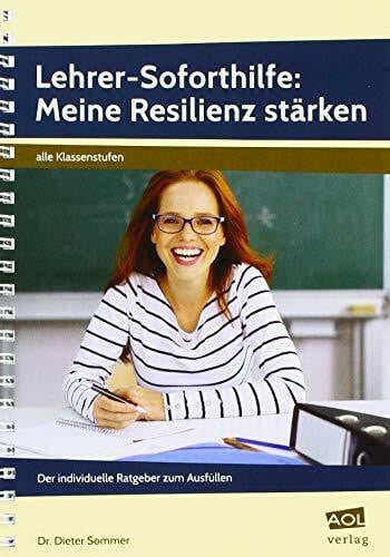 Sommer, Dr. Dieter Lehrer-Soforthilfe: Meine Resilienz stärken: Der individuelle Ratgeber zum Ausfüllen (Alle Klassenstufen)
